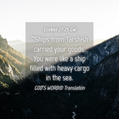 Picture 04 - Ezekiel 27:25 GW - “‘Ships from Tarshish carried your goods. You - Bible Verse Picture