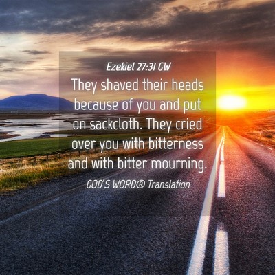 Picture 04 - Ezekiel 27:31 GW - They shaved their heads because of you and put on - Bible Verse Picture