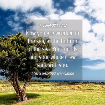 Picture 04 - Ezekiel 27:34 GW - Now you are wrecked in the sea, at the bottom of - Bible Verse Picture
