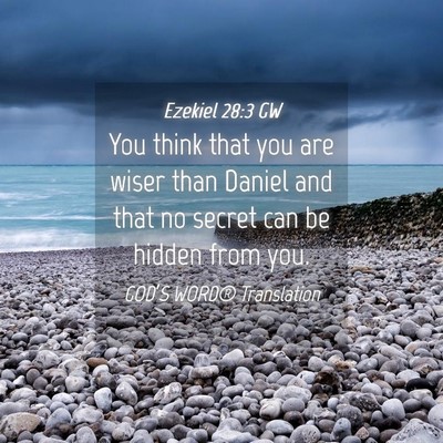Picture 04 - Ezekiel 28:3 GW - You think that you are wiser than Daniel and that - Bible Verse Picture