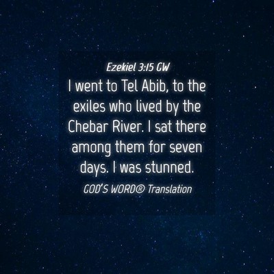 Picture 04 - Ezekiel 3:15 GW - I went to Tel Abib, to the exiles who lived by - Bible Verse Picture