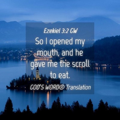 Picture 04 - Ezekiel 3:2 GW - So I opened my mouth, and he gave me the scroll - Bible Verse Picture