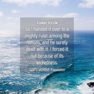Picture 04 - Ezekiel 31:11 GW - So I handed it over to a mighty ruler among the - Bible Verse Picture