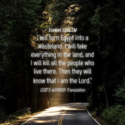 Picture 04 - Ezekiel 32:15 GW - I will turn Egypt into a wasteland. I will take - Bible Verse Picture