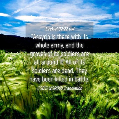 Picture 04 - Ezekiel 32:22 GW - “Assyria is there with its whole army, and the - Bible Verse Picture