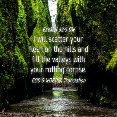 Picture 04 - Ezekiel 32:5 GW - I will scatter your flesh on the hills and fill - Bible Verse Picture