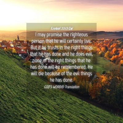 Picture 04 - Ezekiel 33:13 GW - I may promise the righteous person that he will - Bible Verse Picture