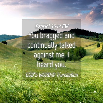 Picture 04 - Ezekiel 35:13 GW - You bragged and continually talked against me. I - Bible Verse Picture