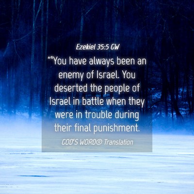 Picture 04 - Ezekiel 35:5 GW - “‘You have always been an enemy of Israel. - Bible Verse Picture