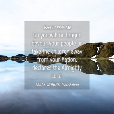 Picture 04 - Ezekiel 36:14 GW - So you will no longer devour your people or take - Bible Verse Picture