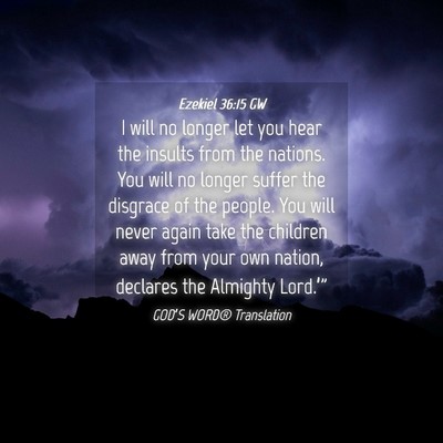 Picture 04 - Ezekiel 36:15 GW - I will no longer let you hear the insults from - Bible Verse Picture
