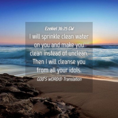 Picture 04 - Ezekiel 36:25 GW - I will sprinkle clean water on you and make you - Bible Verse Picture