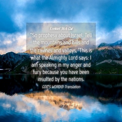 Picture 04 - Ezekiel 36:6 GW - “So prophesy about Israel. Tell the mountains - Bible Verse Picture