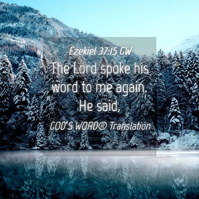 Picture 04 - Ezekiel 37:15 GW - The Lord spoke his word to me again. He - Bible Verse Picture