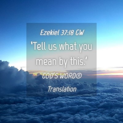 Picture 04 - Ezekiel 37:18 GW - ‘Tell us what you mean by - Bible Verse Picture