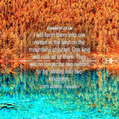 Picture 04 - Ezekiel 37:22 GW - I will form them into one nation in the land on - Bible Verse Picture