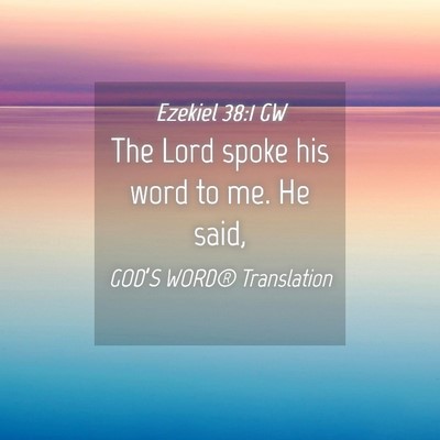 Picture 04 - Ezekiel 38:1 GW - The Lord spoke his word to me. He - Bible Verse Picture