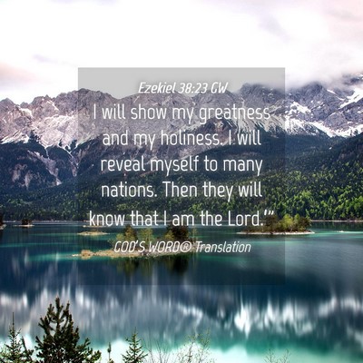 Picture 04 - Ezekiel 38:23 GW - I will show my greatness and my holiness. I will - Bible Verse Picture