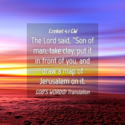 Picture 04 - Ezekiel 4:1 GW - The Lord said, “Son of man, take clay, put it - Bible Verse Picture