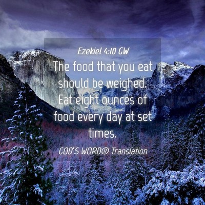 Picture 04 - Ezekiel 4:10 GW - The food that you eat should be weighed. Eat - Bible Verse Picture
