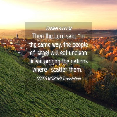 Picture 04 - Ezekiel 4:13 GW - Then the Lord said, “In the same way, the - Bible Verse Picture