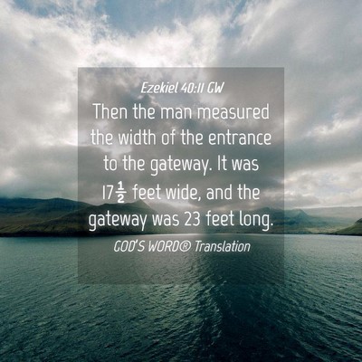 Picture 04 - Ezekiel 40:11 GW - Then the man measured the width of the entrance - Bible Verse Picture