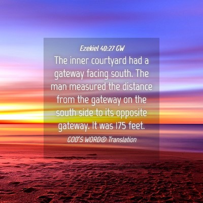 Picture 04 - Ezekiel 40:27 GW - The inner courtyard had a gateway facing south. - Bible Verse Picture