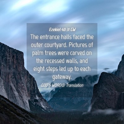 Picture 04 - Ezekiel 40:31 GW - The entrance halls faced the outer courtyard. - Bible Verse Picture