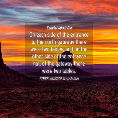 Picture 04 - Ezekiel 40:40 GW - On each side of the entrance to the north gateway - Bible Verse Picture