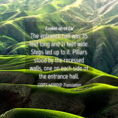 Picture 04 - Ezekiel 40:49 GW - The entrance hall was 35 feet long and 21 feet - Bible Verse Picture
