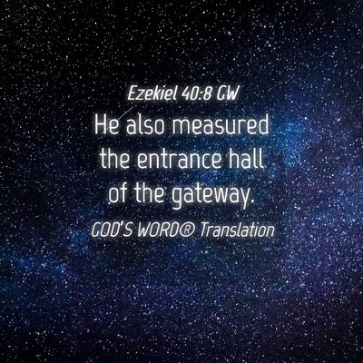 Picture 04 - Ezekiel 40:8 GW - He also measured the entrance hall of the - Bible Verse Picture