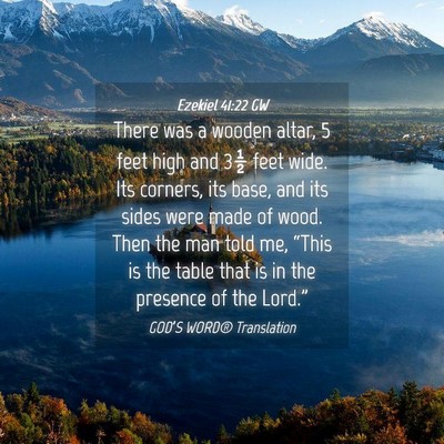 Picture 04 - Ezekiel 41:22 GW - There was a wooden altar, 5 feet high and 3½ - Bible Verse Picture