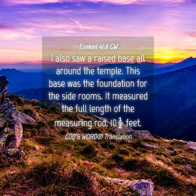 Picture 04 - Ezekiel 41:8 GW - I also saw a raised base all around the temple. - Bible Verse Picture