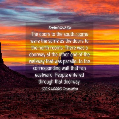 Picture 04 - Ezekiel 42:12 GW - The doors to the south rooms were the same as the - Bible Verse Picture