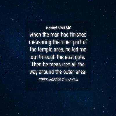 Picture 04 - Ezekiel 42:15 GW - When the man had finished measuring the inner - Bible Verse Picture