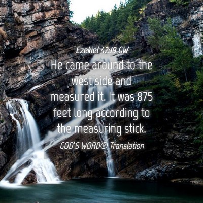 Picture 04 - Ezekiel 42:19 GW - He came around to the west side and measured it. - Bible Verse Picture