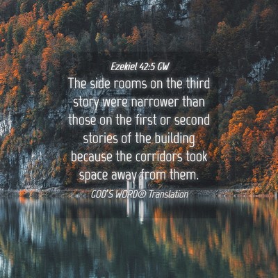 Picture 04 - Ezekiel 42:5 GW - The side rooms on the third story were narrower - Bible Verse Picture