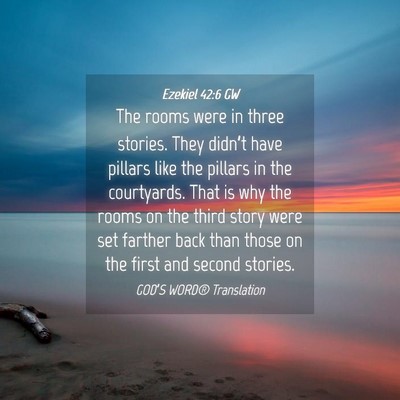 Picture 04 - Ezekiel 42:6 GW - The rooms were in three stories. They didn’t - Bible Verse Picture