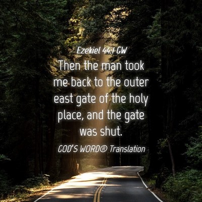 Picture 04 - Ezekiel 44:1 GW - Then the man took me back to the outer east gate - Bible Verse Picture