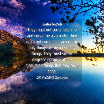 Picture 04 - Ezekiel 44:13 GW - They must not come near me and serve me as - Bible Verse Picture