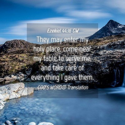 Picture 04 - Ezekiel 44:16 GW - They may enter my holy place, come near my table - Bible Verse Picture