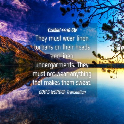 Picture 04 - Ezekiel 44:18 GW - They must wear linen turbans on their heads and - Bible Verse Picture