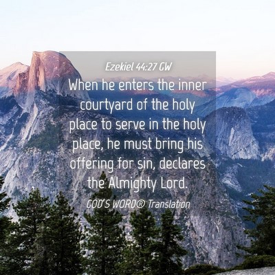 Picture 04 - Ezekiel 44:27 GW - When he enters the inner courtyard of the holy - Bible Verse Picture