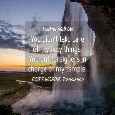 Picture 04 - Ezekiel 44:8 GW - You didn’t take care of my holy things. You put - Bible Verse Picture