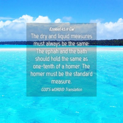 Picture 04 - Ezekiel 45:11 GW - The dry and liquid measures must always be the - Bible Verse Picture