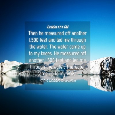 Picture 04 - Ezekiel 47:4 GW - Then he measured off another 1,500 feet and led - Bible Verse Picture