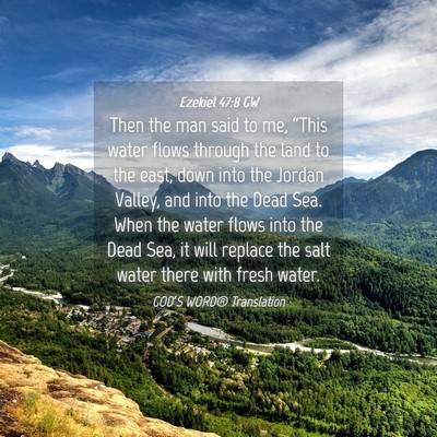 Picture 04 - Ezekiel 47:8 GW - Then the man said to me, “This water flows - Bible Verse Picture