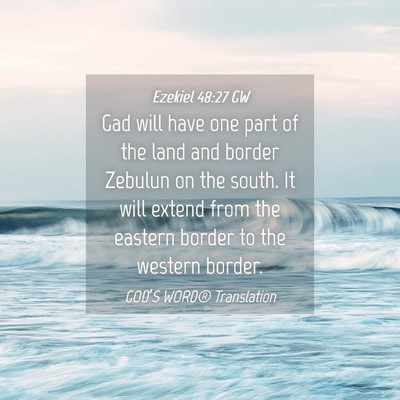 Picture 04 - Ezekiel 48:27 GW - Gad will have one part of the land and border - Bible Verse Picture