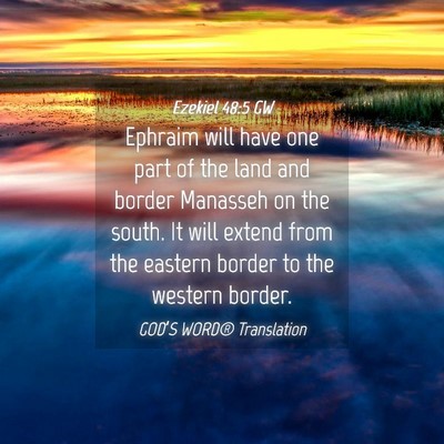 Picture 04 - Ezekiel 48:5 GW - Ephraim will have one part of the land and border - Bible Verse Picture