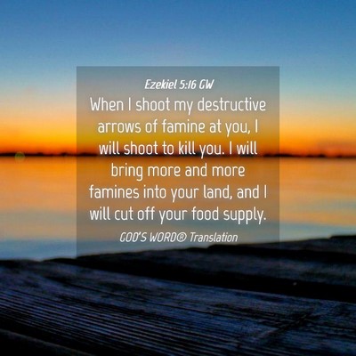 Picture 04 - Ezekiel 5:16 GW - When I shoot my destructive arrows of famine at - Bible Verse Picture